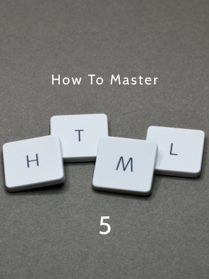 How To Master HTML5