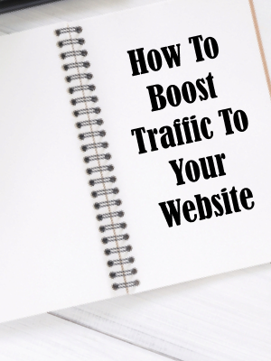 How To Boost Traffic To Your Website